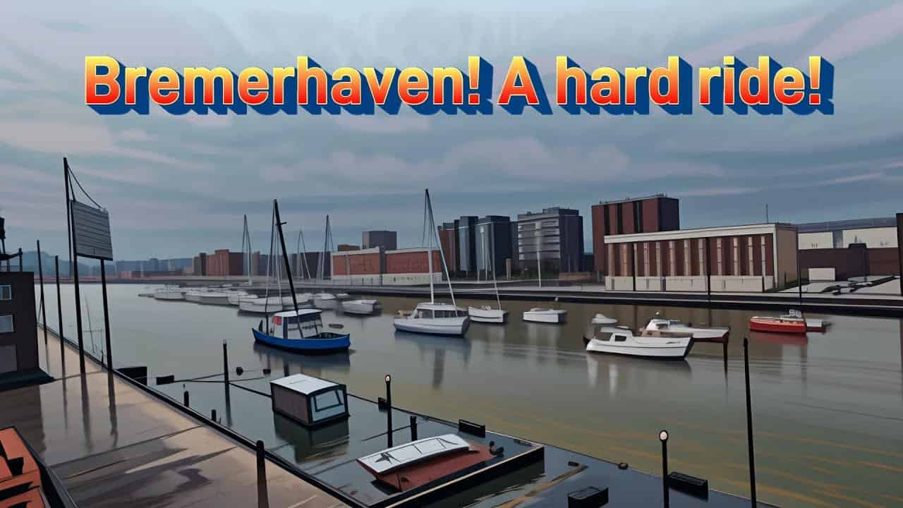 Bremerhaven! A Hard Ride!