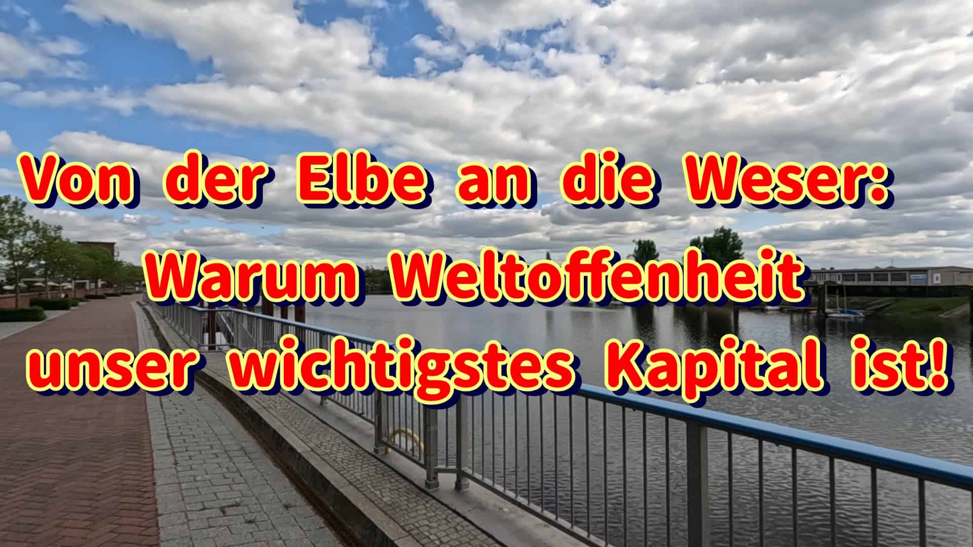 Von der Elbe an die Weser: Warum Weltoffenheit unser wichtigstes Kapital ist!