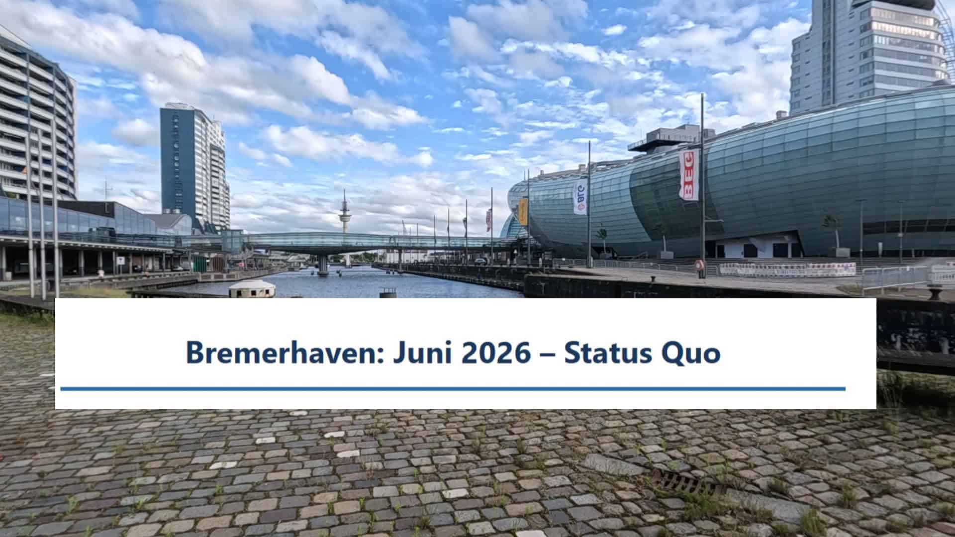 Bremerhaven: Juni 2026, der Status Quo